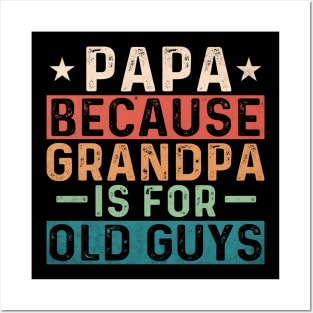 Papa because Grandpa is for old guys; gift for papa; grandpa; grandad; grandfather; father's day; gift; dad; father; gift from grandchild; grandchildren; funny; cute; grandparent; Posters and Art